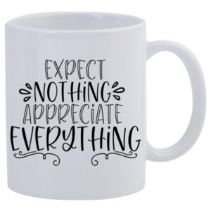 Expect nothing Appreciate everything