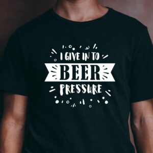 I give in to beer pressure