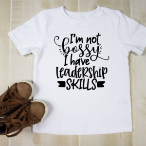 I'm not bossy I have leadership skills