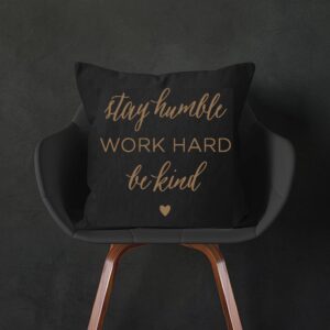 stay humble work hard be kind